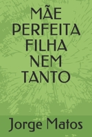 MÃE PERFEITA FILHA NEM TANTO B093CHHP43 Book Cover