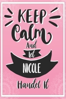 Keep Calm And Let NICOLE Handle It: Lined Journal, 110 Pages, 6 x 9, NICOLE Personalized Name Notebook Gift Idea, Pink Matte, Birthday Funny Gift. 1657883906 Book Cover