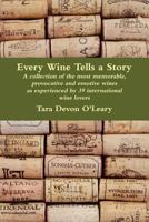 Every Wine Tells a Story - a collection of the most memorable, provocative and emotive wines as experienced by 39 international wine lovers 1470919907 Book Cover