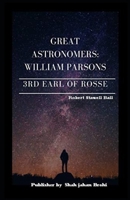 Great Astronomers: William Parsons Illustrated B09CRQTVBK Book Cover