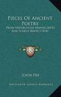 Pieces Of Ancient Poetry: From Unpublished Manuscripts And Scarce Books 1164840312 Book Cover