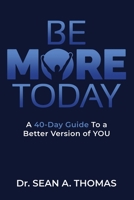 BE MORE TODAY: A 40-DAY Guide To a Better Version of YOU 1691048127 Book Cover