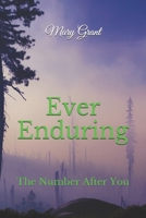 Ever Enduring: The Number After You B08T43FNDT Book Cover