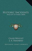 Historic Incidents and Life in India 1014412684 Book Cover