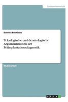 Teleologische und deontologische Argumentationen der Präimplantationsdiagnostik 3656391653 Book Cover
