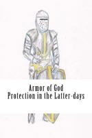 Armor of God: Protection in the Latter-Days 1522958029 Book Cover