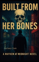 Built From Her Bones: A Mayhem At Midnight Novel B0FMQ8XVZ2 Book Cover