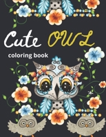 Cute OWL coloring book: Owl coloring book, A owl Lover Adult Coloring Book that is Fun & Relaxing, simple and fun designs. B08W7GB5ZR Book Cover