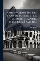 Observations Sur Des Nous De Potiers Et De Verriers Romaines Recueillis Á Amiens... 1279262052 Book Cover