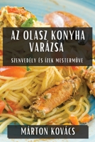 Az Olasz Konyha Varázsa: Szenvedély és Ízek Mestermuve (Hungarian Edition) 1835596002 Book Cover