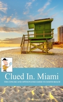 Clued In Miami: The Concise and Opinionated Guide to South Beach, special edition cover (solid travel advice) B0CL4XL3GQ Book Cover