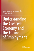 Understanding the Creative Economy and the Future of Employment 9811516510 Book Cover