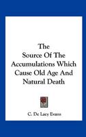 The Source Of The Accumulations Which Cause Old Age And Natural Death 1425316980 Book Cover