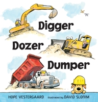 Digger, Dozer, Dumper 0763688932 Book Cover