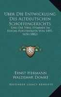 Uber Die Entwicklung Des Altdeutschen Schoffengerichts: Und Die Viril-Stimmen Im Reichs-Furstenrath Von 1495-1654 (1882) 1168151872 Book Cover