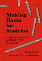 Making Room for Students: Sharing Teacher Authority in Room 104 0807735450 Book Cover