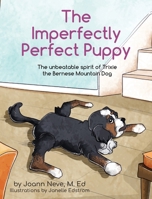 The Imperfectly Perfect Puppy: The Unbeatable Spirit of Trixie the Bernese Mountain Dog null Book Cover