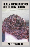 The New Outstanding 2024 Guide To Worm Farming: Everything You Need Know B0CH2MFD63 Book Cover