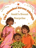 The Mumbai Street Siblings - Amit's Sweet Surprise: A Children's Picture Book about Family, Love, and Adventure in India (Mumbai Street Siblings Series Book 1) 1966193017 Book Cover