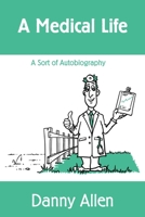 A Medical Life: A Sort of Autobiography 1533179204 Book Cover