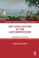 Art and Nature in the Anthropocene: Planetary Aesthetics 0367349396 Book Cover