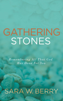 Gathering Stones: Remembering All That God Has Done For You 1631956159 Book Cover