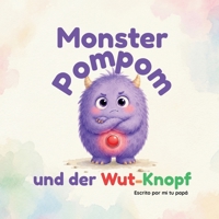 Monster Pompom und der Wut-Knopf: Eine Geschichte über den Umgang mit Ärger und das Finden von Ruhe (German Edition) B0H7TGC5KD Book Cover