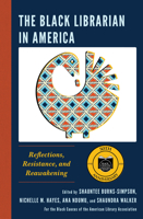 The Black Librarian in America: Reflections, Resistance, and Reawakening 1538152673 Book Cover