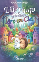 Lili, Hugo et le village Arc-en-Ciel: Différents, mais meilleurs amis. (French Edition) B0FJFBHRQ7 Book Cover