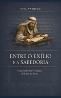 Entre o Exílio e a Sabedoria: Uma Exploração Teológica do Livro de Baruc (Portuguese Edition) B0GNMNB1B6 Book Cover