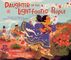 Daughter of the Light-Footed People: The Story of Indigenous Marathon Champion Lorena Ramírez 1665931426 Book Cover