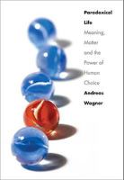 Paradoxical Life: Meaning, Matter, and the Power of Human Choice 0300149239 Book Cover