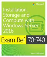 Exam Ref 70-740 Installation, Storage and Compute with Windows Server 2016 0735698821 Book Cover