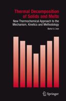 Thermal Decomposition of Solids and Melts: New Thermochemical Approach to the Mechanism, Kinetics and Methodology (Hot Topics in Thermal Analysis and Calorimetry) ... Topics in Thermal Analysis and Ca 1402056710 Book Cover