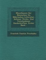 Miscellaneen Der Bomischen Un Mahrischen Litteratur, Seltener Werke, Und Verschiedener Handschriften. Erster Band... 1286960622 Book Cover