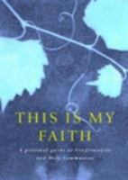 This Is My Faith: A Personal Guide to Confirmation and Holy Communion 1853115363 Book Cover