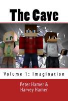 The Cave: A Minecraft Based Novel: Volume 1: Imagination 1530766613 Book Cover