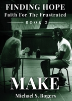 Make (Finding Hope: Faith for the Frustrated 3) 1962467910 Book Cover