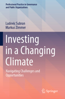 Investing in a Changing Climate: Navigating Challenges and Opportunities (Professional Practice in Governance and Public Organizations) 3031471741 Book Cover