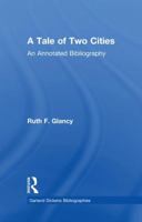 A Tale of Two Cities: An Annotated Bibliography (Garland Dickens Bibliographies) 113898356X Book Cover