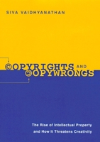 Copyrights and Copywrongs: The Rise of Intellectual Property and How It Threatens Creativity 0814788076 Book Cover