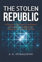 The Stolen Republic: A Practical Blueprint for Ending Corruption and Restoring Democracy in the Philippines B0GNSD3YZW Book Cover