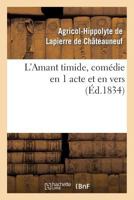L'Amant Timide, Coma(c)Die En 1 Acte Et En Vers (A0/00d.1834) 2012725481 Book Cover