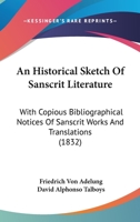 An Historical Sketch of Sanscrit Literature With Copious Bibliographical Notices of Sanscrit Works 0548884498 Book Cover