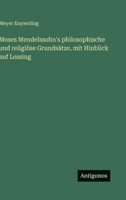 Moses Mendelssohn's philosophische und religiöse Grundsätze, mit Hinblick auf Lessing 356397179X Book Cover