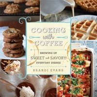 Cooking with Coffee: Brewing Up Sweet and Savory Everyday Dishes 163450223X Book Cover