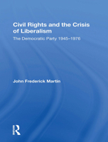 Civil Rights and the Crisis of Liberalism: The Democratic Party 1945-1976 036717099X Book Cover