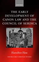 The Early Development of Canon Law and the Council of Serdica (Oxford Early Christian Studies) 0198269757 Book Cover