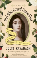 The Girl Who Loved Camellias: The Life and Legend of Marie Duplessis 0307270793 Book Cover