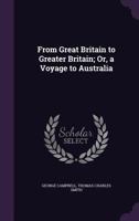 From Great Britain to Greater Britain; Or, a Voyage to Australia 1359342958 Book Cover